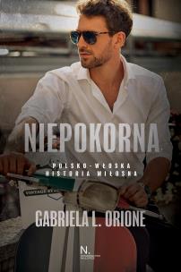 Niepokorna. Autor: Gabriela L. Orione. Multiszop.pl Okładka książki Niepokorna