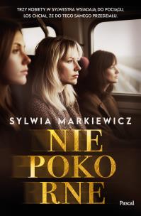 Niepokorne. Autor: Markiewicz Sylwia. Multiszop.pl Okładka książki Niepokorne