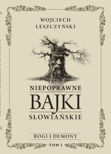 Niepoprawne bajki słowiańskie T.1 Bogi i demon. Autor: Wojciech Leszczyński. Multiszop.pl Okładka książki Niepoprawne bajki słowiańskie T.1 Bogi i demon