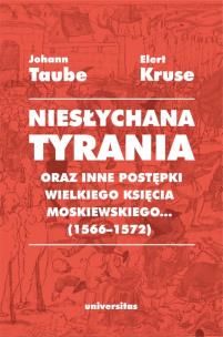 Okładka książki Niesłychana tyrania oraz inne postępki wielkiego księcia moskiewskiego... (1566-1572)