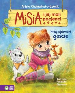 Niespodziewani goście. Misia i jej mali pacjenci. Autor: Aniela Cholewińska-Szkolik. Multiszop.pl Okładka książki Niespodziewani goście. Misia i jej mali pacjenci
