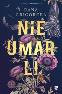 Nieumarli. Autor: Dana Grigorcea. Multiszop.pl Okładka książki Nieumarli