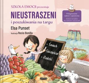 Nieustraszeni i poszukiwania na targu. Szkoła emocji. Autor: Elsa Punset. Multiszop.pl Okładka książki Nieustraszeni i poszukiwania na targu. Szkoła emocji