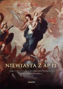 Niewiasta z Ap 12 jako obraz kościoła.... Autor: Barbara Barylak. Multiszop.pl Okładka książki Niewiasta z Ap 12 jako obraz kościoła...