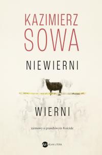 Niewierni wierni. Rozmowy o prawdziwym Kościele. Autor: Kazimierz Sowa. Multiszop.pl Okładka książki Niewierni wierni. Rozmowy o prawdziwym Kościele
