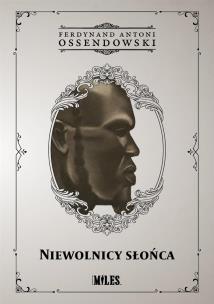 Niewolnicy słońca. Podróż przez zachodnią połać Afryki Podzwrotnikowej w 1925/1926 r.. Autor: Ossendowski Antoni Ferdynand. Multiszop.pl Okładka książki Niewolnicy słońca. Podróż przez zachodnią połać Afryki Podzwrotnikowej w 1925/1926 r.