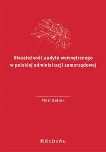 Niezależność audytu wewnętrznego w polskiej.... Autor: Sołtyk Piotr. Multiszop.pl Okładka książki Niezależność audytu wewnętrznego w polskiej...