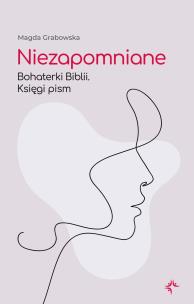 Okładka książki Niezapomniane. Bohaterki Biblii. Księgi pism