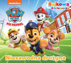 Okładka książki Niezawodna drużyna. Psi Patrol. Bajkowa biblioteczka