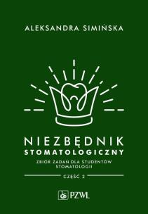 Niezbędnik stomatologiczny. Zbiór zadań dla studentów stomatologii. Część 2. Autor: Simińska Aleksandra. Multiszop.pl Okładka książki Niezbędnik stomatologiczny. Zbiór zadań dla studentów stomatologii. Część 2