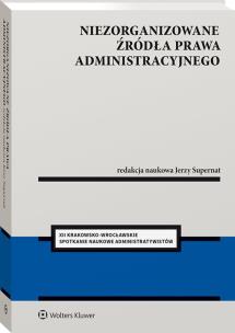 Niezorganizowane źródła prawa administracyjnego. Autor: Jerzy Supernat. Multiszop.pl Okładka książki Niezorganizowane źródła prawa administracyjnego