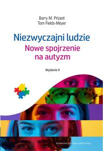 Niezwyczajni ludzie. Nowe spojrzenie na autyzm w.2. Autor: Barry M. Prizant, Tom Fields-Meyer. Multiszop.pl Okładka książki Niezwyczajni ludzie. Nowe spojrzenie na autyzm w.2