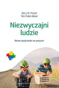 Niezwyczajni ludzie. Nowe spojrzenie na autyzm. Autor: Barry M. Prizant, Tom Fields-Meyer. Multiszop.pl Okładka książki Niezwyczajni ludzie. Nowe spojrzenie na autyzm