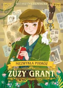 Niezwykła podróż Zuzy Grant. Autor: Ziemnicka Katarzyna. Multiszop.pl Okładka książki Niezwykła podróż Zuzy Grant