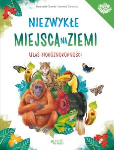 Niezwykłe miejsca na Ziemi. Atlas Bioróżności. Autor: Durand Emanuela. Multiszop.pl Okładka książki Niezwykłe miejsca na Ziemi. Atlas Bioróżności