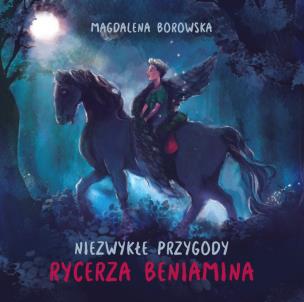 Niezwykłe przygody rycerza Beniamina. Autor: Borowska Magdalena. Multiszop.pl Okładka książki Niezwykłe przygody rycerza Beniamina