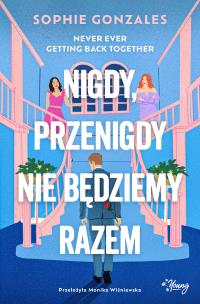 Nigdy, przenigdy nie będziemy razem. Autor: Gonzales Sophie. Multiszop.pl Okładka książki Nigdy, przenigdy nie będziemy razem