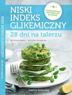 Niski indeks glikemiczny. 28 dni na talerzu. Autor: Joanna Zielewska. Multiszop.pl Okładka książki Niski indeks glikemiczny. 28 dni na talerzu