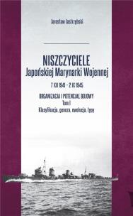 Niszczyciele Japońskiej Marynarki Wojennej. Autor: Jastrzębski Jarosław. Multiszop.pl Okładka książki Niszczyciele Japońskiej Marynarki Wojennej