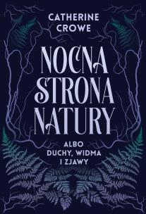Okładka książki Nocna strona natury albo duchy, widma i zjawy