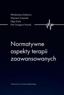Normatywne aspekty terapii zaawansowanych. Autor: Galewicz Włodzimierz, Wojciech Ciszewski, Dryla Olga. Multiszop.pl Okładka książki Normatywne aspekty terapii zaawansowanych