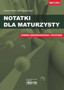 Notatki dla maturzysty Chemia nieorganiczna i fizyczna. Autor: Urszula Płonka, Grażyna Zduńczyk. Multiszop.pl Okładka książki Notatki dla maturzysty Chemia nieorganiczna i fizyczna
