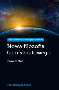 Nowa filozofia ładu światowego. Autor: Tingyang Zhao. Multiszop.pl Okładka książki Nowa filozofia ładu światowego