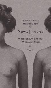 Nowa Justyna T.2 W szkole, w zamku i w klasztorze. Autor: Donatien Alphonse Fracnois de Sade. Multiszop.pl Okładka książki Nowa Justyna T.2 W szkole, w zamku i w klasztorze