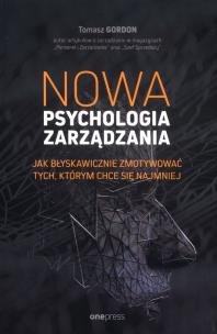Okładka książki Nowa psychologia zarządzania. Jak błyskawicznie zmotywować tych, którym chce się najmniej