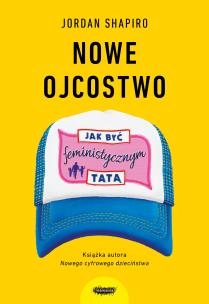Okładka książki Nowe ojcostwo. Jak być feministycznym tatą.