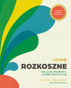 Okładka książki Nowe Rozkoszne. Polskie przepisy, które ekscytują wyd. 2024