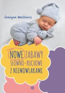 Nowe zabawy słowno-ruchowe z niemowlakami. Autor: Grażyna Wasilewicz. Multiszop.pl Okładka książki Nowe zabawy słowno-ruchowe z niemowlakami