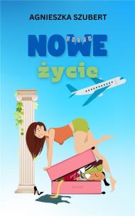 Nowe życie. Autor: Agnieszka Szubert. Multiszop.pl Okładka książki Nowe życie