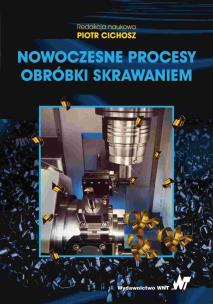 Nowoczesne procesy obróbki skrawaniem. Autor: Jemielniak Krzysztof, Karolczak Paweł, Subbotko Rafał, Rusiecki Oskar. Multiszop.pl Okładka książki Nowoczesne procesy obróbki skrawaniem