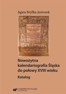 Nowożytna kalendariografia Śląska do połowy.... Autor: Agata Bryłka-jesionek. Multiszop.pl Okładka książki Nowożytna kalendariografia Śląska do połowy...