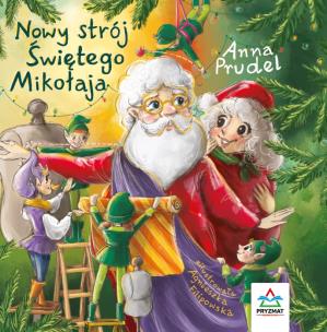 Nowy strój Świętego Mikołaja. Autor: Anna Prudel. Multiszop.pl Okładka książki Nowy strój Świętego Mikołaja
