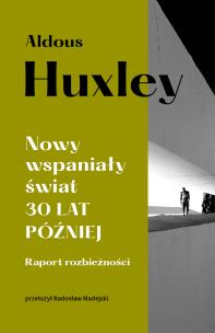 Nowy wspaniały świat. 30 lat później. Raport rozbieżności. Autor: Aldous Huxley. Multiszop.pl Okładka książki Nowy wspaniały świat. 30 lat później. Raport rozbieżności