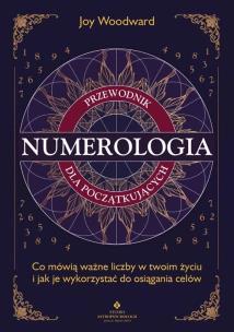 Numerologia - przewodnik dla początkujących. Autor: Joy Woodward. Multiszop.pl Okładka książki Numerologia - przewodnik dla początkujących