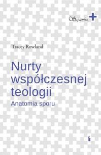 Nurty współczesnej teologii. Anatomia sporu. Autor: Rowland Tracey. Multiszop.pl Okładka książki Nurty współczesnej teologii. Anatomia sporu