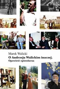 Okładka książki O Andrzeju Walickim inaczej. Opowieść epistolarna