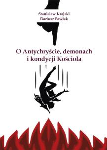 O Antychryście, demonach i kondycji Kościoła. Autor: Krajski Stanisław, Dariusz Pawlak. Multiszop.pl Okładka książki O Antychryście, demonach i kondycji Kościoła