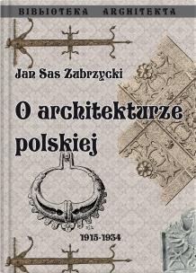 O architekturze polskiej. Autor: Sas-Zubrzycki Jan. Multiszop.pl Okładka książki O architekturze polskiej