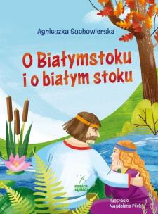 O Białymstoku i o białym stoku. Autor: Agnieszka Suchowierska. Multiszop.pl Okładka książki O Białymstoku i o białym stoku