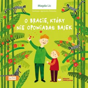 O bracie, który nie opowiadał bajek. Autor: Magda Lic. Multiszop.pl Okładka książki O bracie, który nie opowiadał bajek