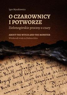 O czarownicy i potworze. Zielonogórskie procesy.... Autor: Igor Myszkiewicz. Multiszop.pl Okładka książki O czarownicy i potworze. Zielonogórskie procesy...