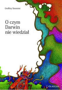 O czym Darwin nie wiedział. Autor: Geoffrey Simmons. Multiszop.pl Okładka książki O czym Darwin nie wiedział