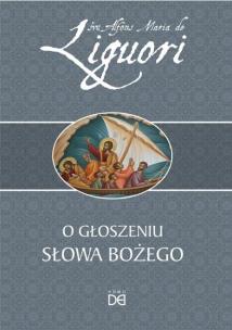 O Głoszeniu Słowa Bożego. Autor: św. Alfons Maria de Liguori. Multiszop.pl Okładka książki O Głoszeniu Słowa Bożego
