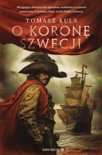 O koronę Szwecji. Autor: Kuls Tomasz. Multiszop.pl Okładka książki O koronę Szwecji