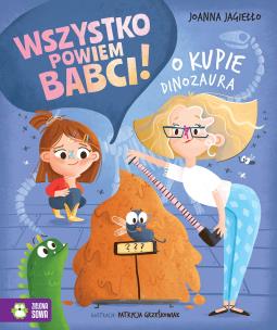 O kupie dinozaura. Wszystko powiem babci!. Autor: Joanna Jagiełło. Multiszop.pl Okładka książki O kupie dinozaura. Wszystko powiem babci!