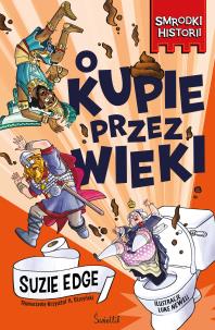 O kupie przez wieki. Smrodki historii. Hstory Stinks. Tom 1. Autor: Edge Suzie. Multiszop.pl Okładka książki O kupie przez wieki. Smrodki historii. Hstory Stinks. Tom 1